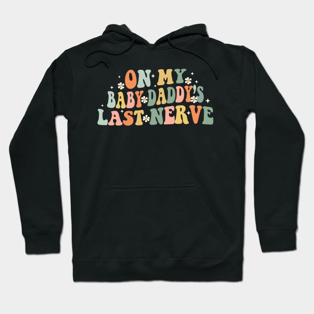 On My Baby Daddy Last Nerve Hoodie by Synithia Vanetta Williams